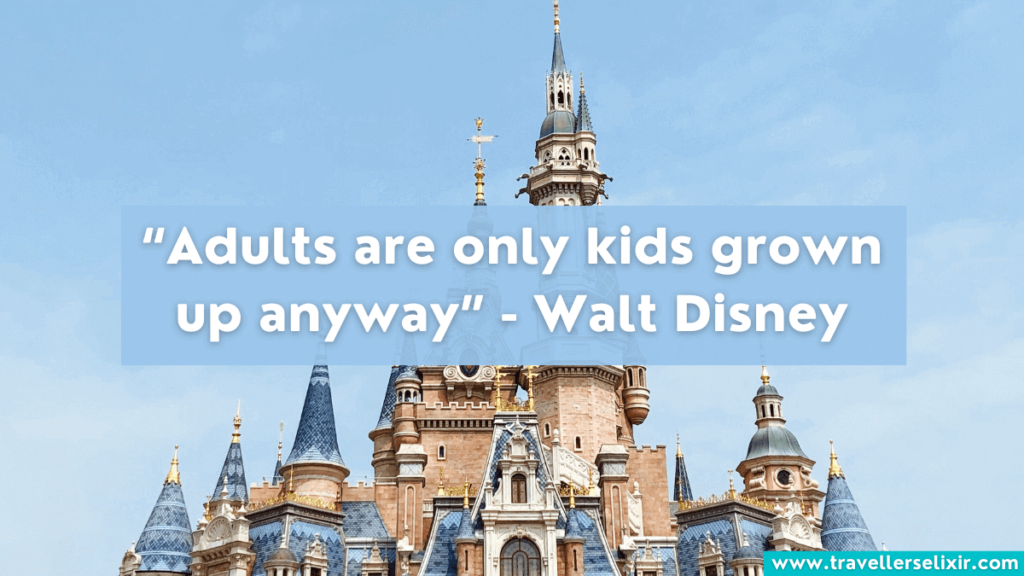 Quote about Disney World - Adults are only kids grown up anyway - Walt Disney.