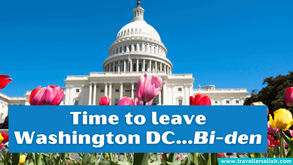 Funny Washington DC pun - Time to leave Washington DC...Bi-den.