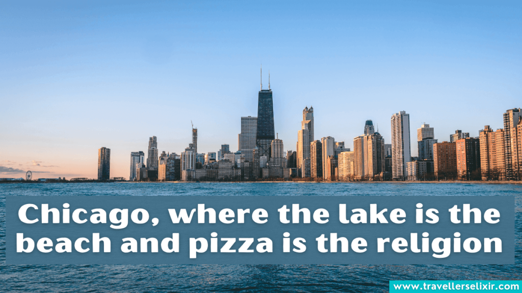 Funny Chicago Instagram caption - Chicago, where the lake is the beach and pizza is the religion.