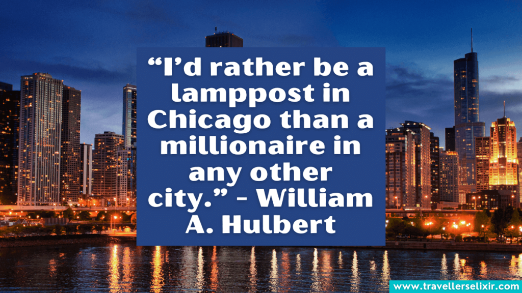 Chicago quote - I'd rather be a lamppost in Chicago than a millionaire in any other city - William A. Hulbert.
