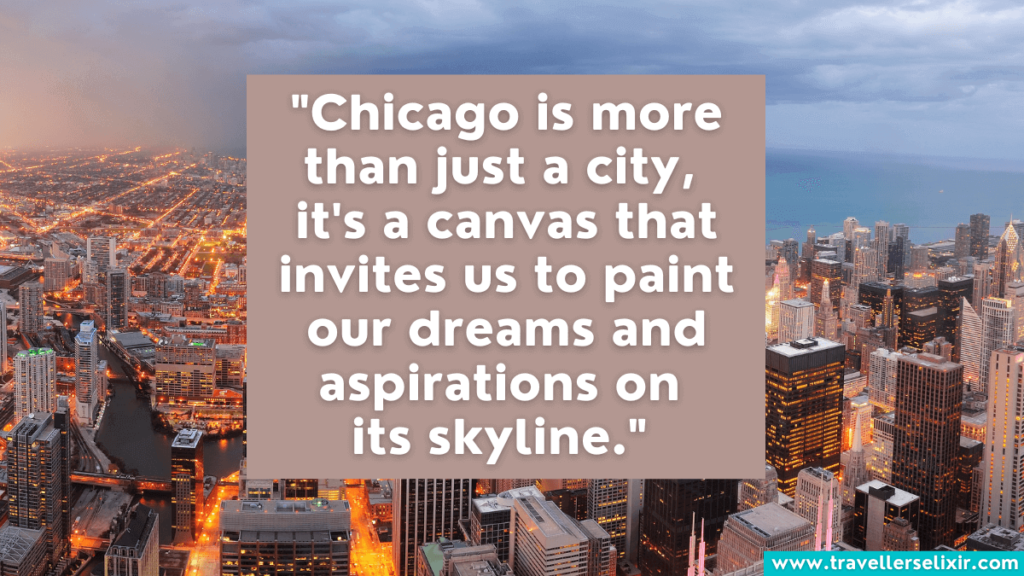Quote about Chicago - Chicago is more than just a city, it's a canvas that invites us to paint our dreams and aspirations on its skyline.