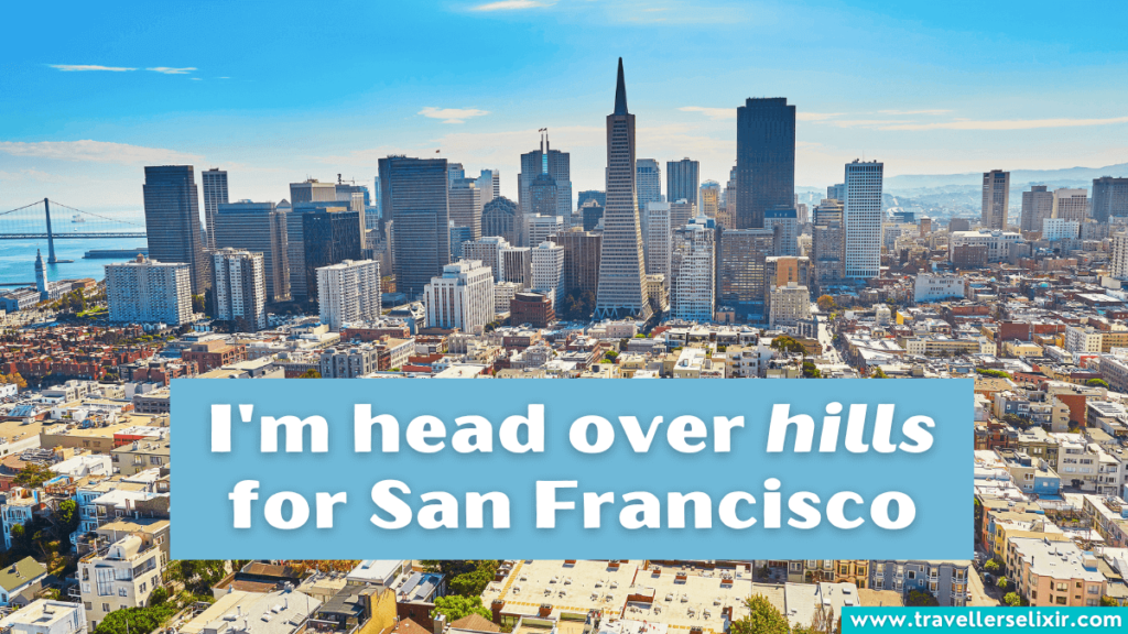 Funny San Francisco pun - I'm head over hills for San Francisco.