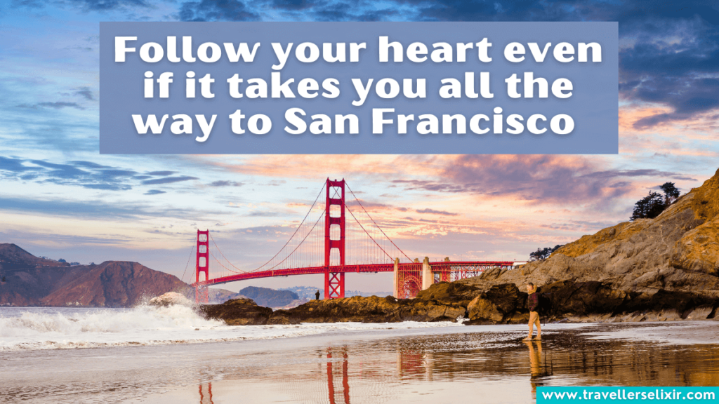 Cute San Francisco caption for Instagram - Follow your heart even if it takes you all the way to San Francisco.