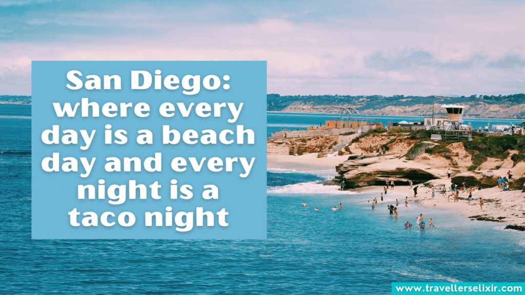 Funny San Diego Instagram caption - San Diego: where every day is a beach day and every night is a taco night.