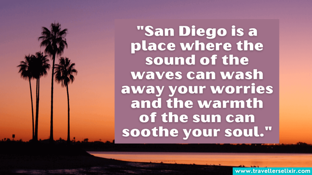 San Diego quote - San Diego is a place where the sound of the waves can wash away your worries and the warmth of the sun can soothe your soul.