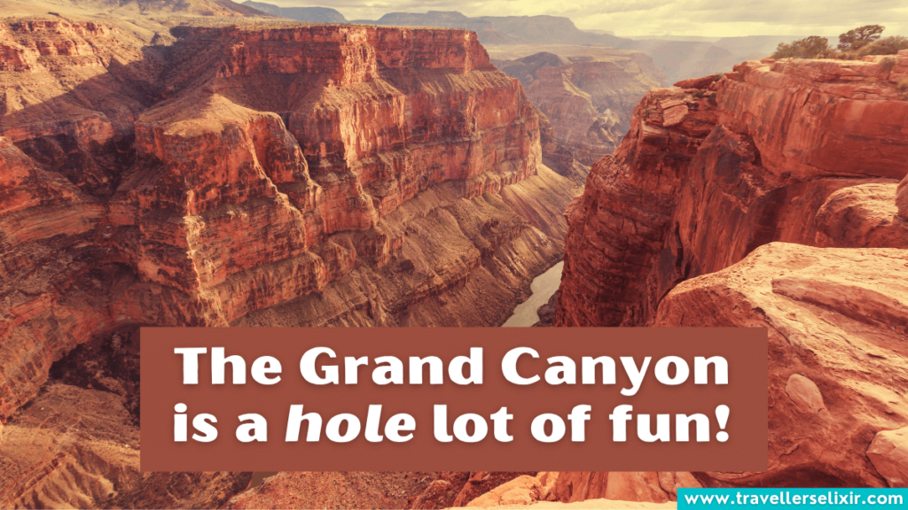 Funny Grand Canyon pun - The Grand Canyon is a hole lot of fun.