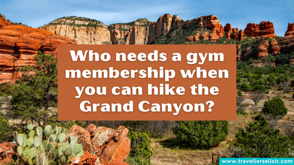 Funny Grand Canyon Instagram caption - Who needs a gym membership when you can hike the Grand Canyon.