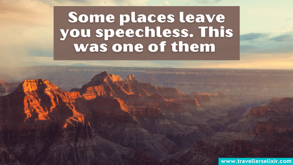 Beautiful Grand Canyon caption for Instagram - Some places leave you speechless. This was one of them.