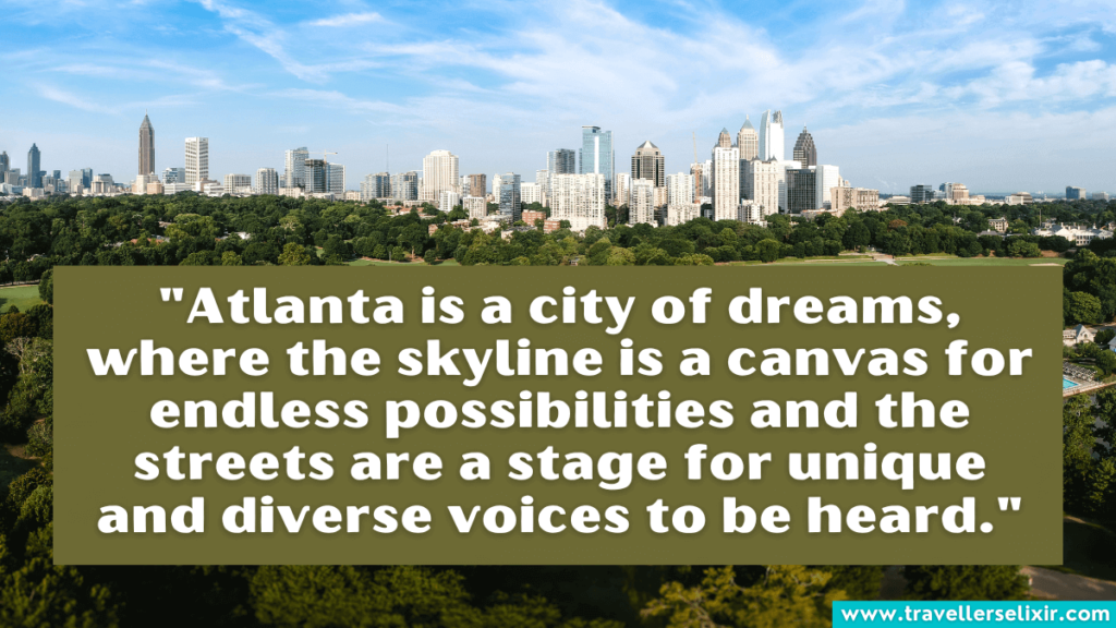 Quote about Atlanta - Atlanta is a city of dreams, where the skyline is a canvas for endless possibilities and the streets are a stage for unique and diverse voices to be heard.
