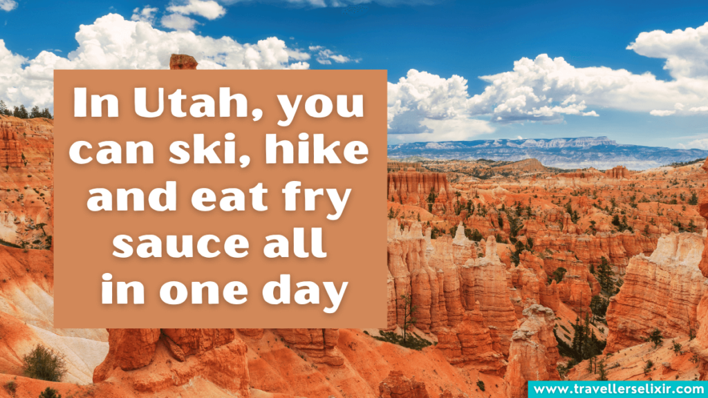 Cute Utah Instagram caption - In Utah, you can ski, hike and eat fry 
sauce all in one day.