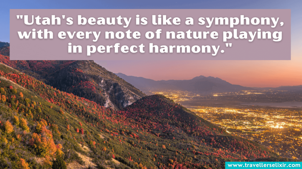 Utah quote - "Utah's beauty is like a symphony, with every note of nature playing in perfect harmony."