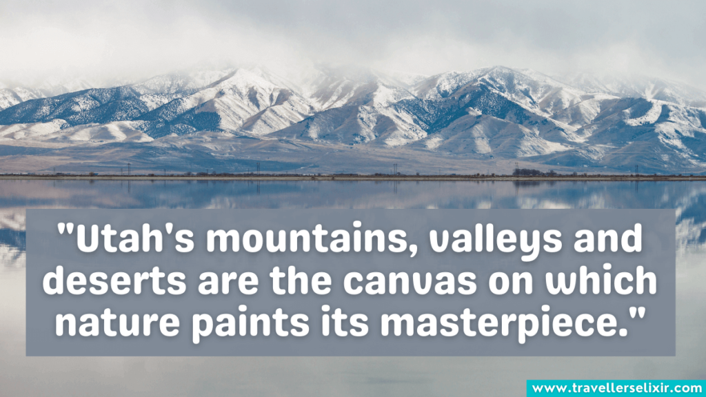 Quote about Utah - "Utah's mountains, valleys and deserts are the canvas on which nature paints its masterpiece."