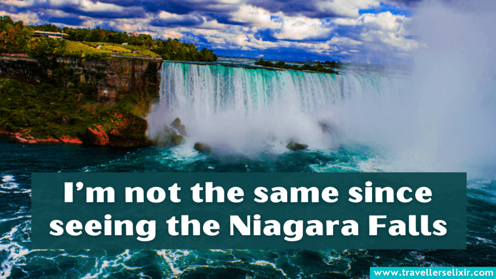 Cute Niagara Falls caption for Instagram - I’m not the same since seeing the Niagara Falls.