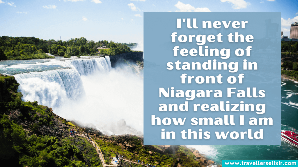 Niagara Falls Instagram caption - I'll never forget the feeling of standing in front of Niagara Falls and realizing how small I am in this world.