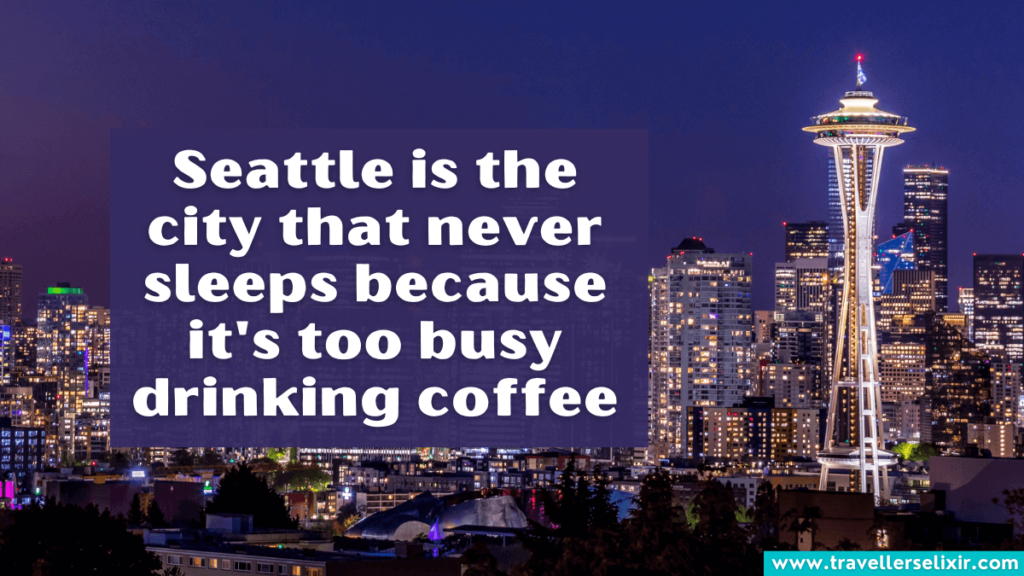 Funny Seattle Instagram caption - Seattle is the city that never sleeps because it's too busy drinking coffee.