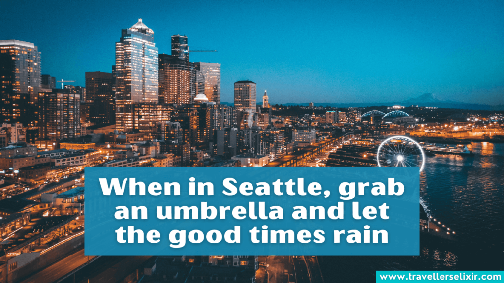 Seattle Instagram caption - When in Seattle, grab an umbrella and let the good times rain.