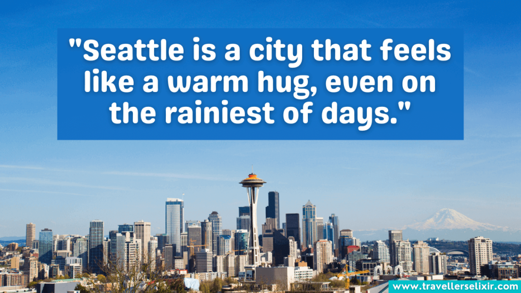 Seattle quote - "Seattle is a city that feels like a warm hug, even on the rainiest of days."