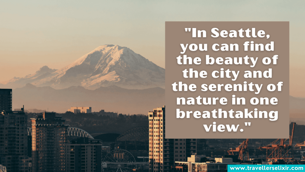 Quote about Seattle - "In Seattle, you can find the beauty of the city and the serenity of nature in one breathtaking view."