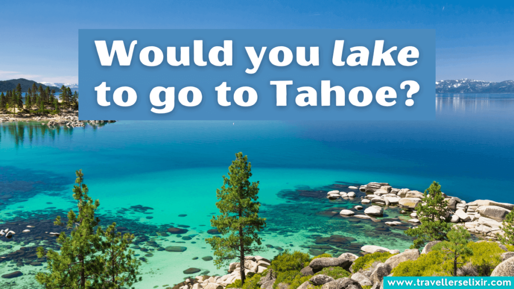 Lake Tahoe pun - Would you lake to go to Tahoe?