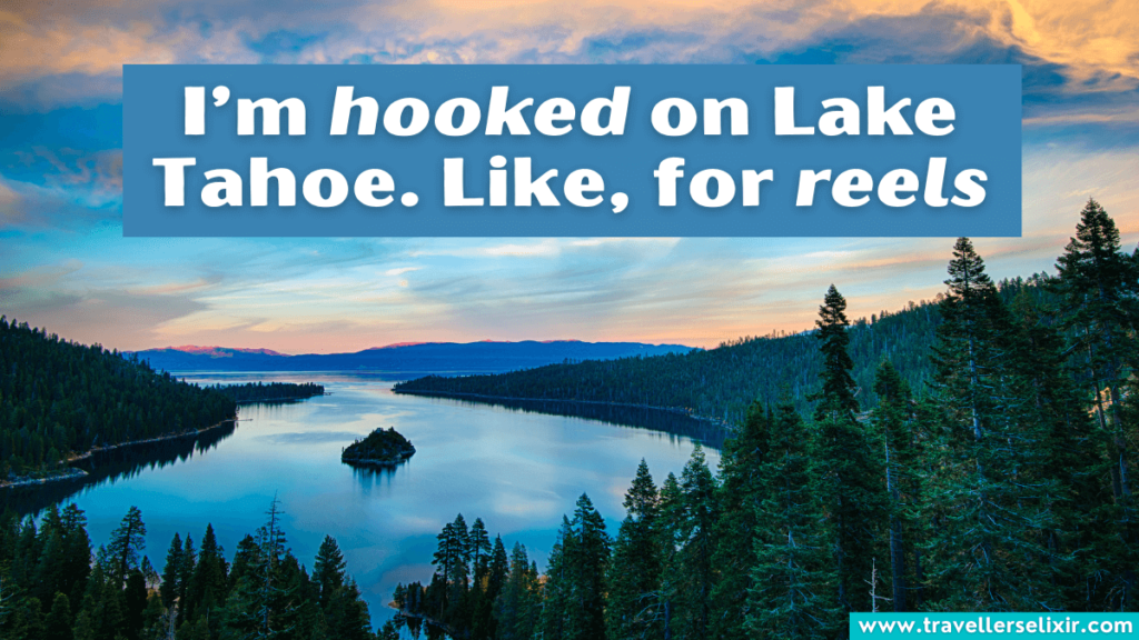 Funny Lake Tahoe pun - I’m hooked on Lake Tahoe. Like, for reels.
