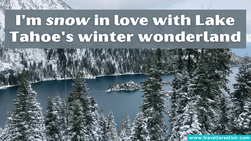 Funny Lake Tahoe winter Instagram captions - I'm snow in love with Lake Tahoe's winter wonderland.