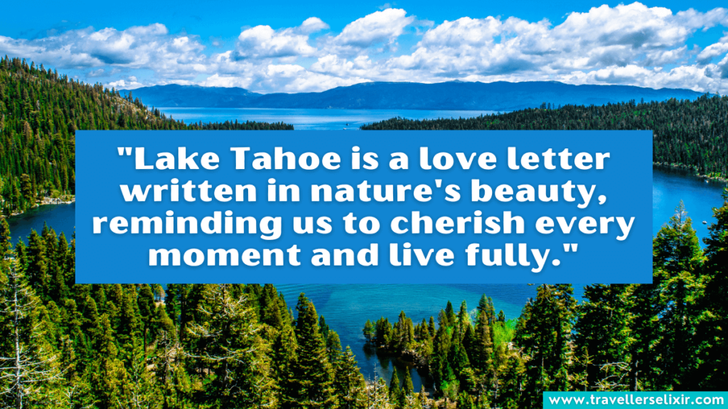 Quote about Lake Tahoe - "Lake Tahoe is a love letter written in nature's beauty, reminding us to cherish every moment and live fully."
