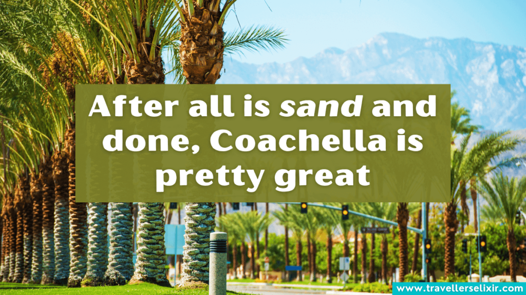Funny Coachella pun - After all is sand and done, Coachella is pretty great.