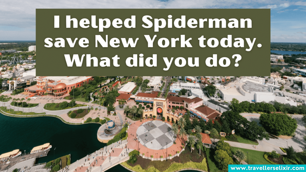 Funny Universal Studios Instagram caption - I helped Spiderman save New York today. What did you do?