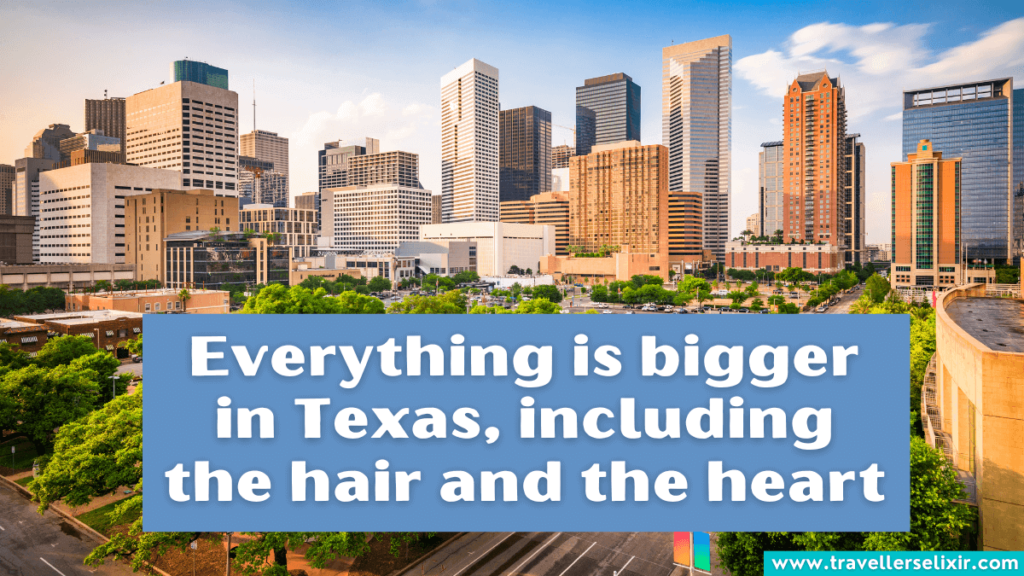 Cute Texas Instagram caption - Everything is bigger in Texas, including the hair and the heart.