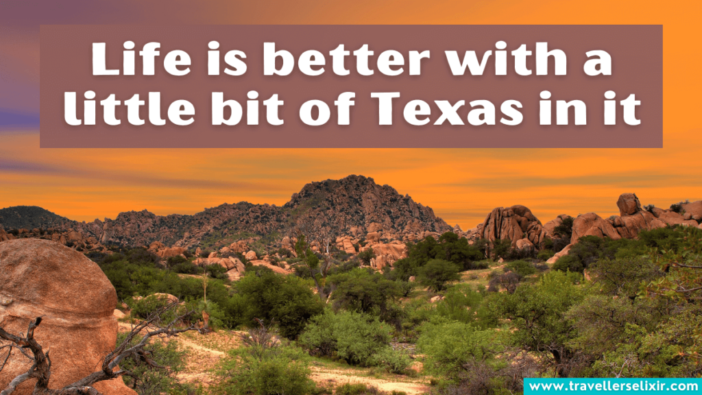 Cute Texas caption for Instagram - Life is better with a little bit of Texas in it.