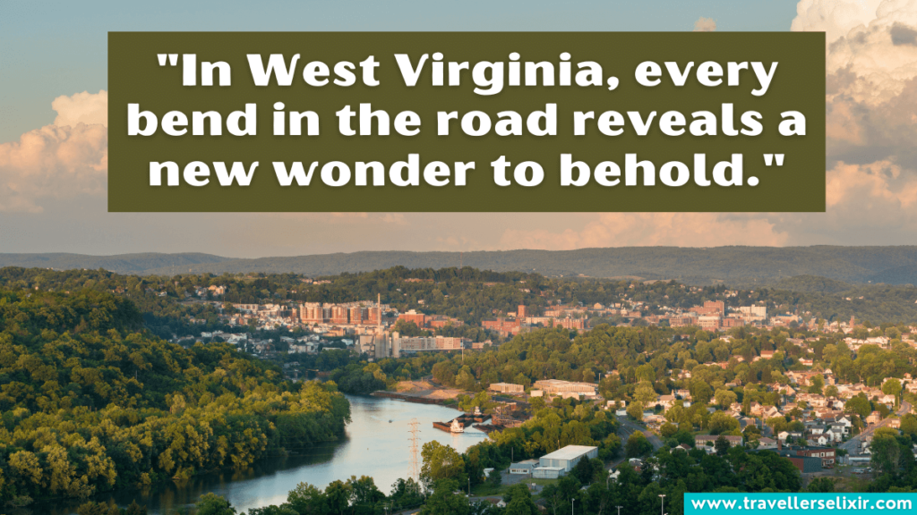 West Virginia quote - "In West Virginia, every bend in the road reveals a new wonder to behold."
