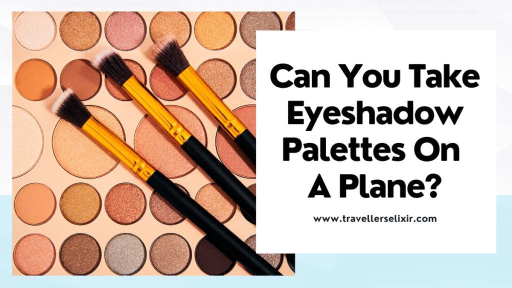 can you take eyeshadow palettes on a plane - featured image