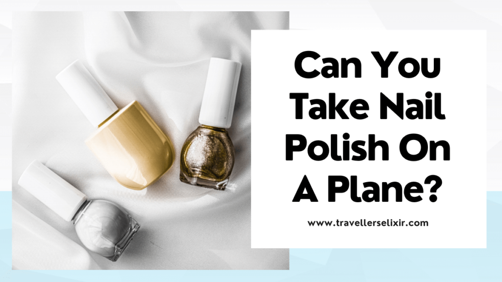 Can you take nail polish on a plane - featured image