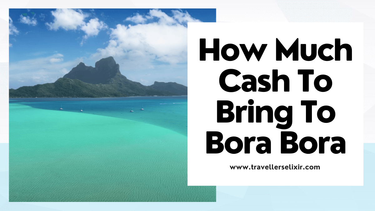 How Much Cash To Bring To Bora Bora + Currency in Bora Bora