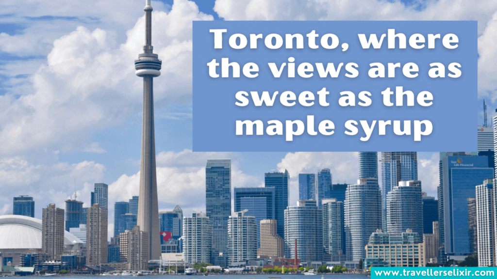 Cute Toronto Instagram caption - Toronto, where the views are as sweet as the maple syrup.