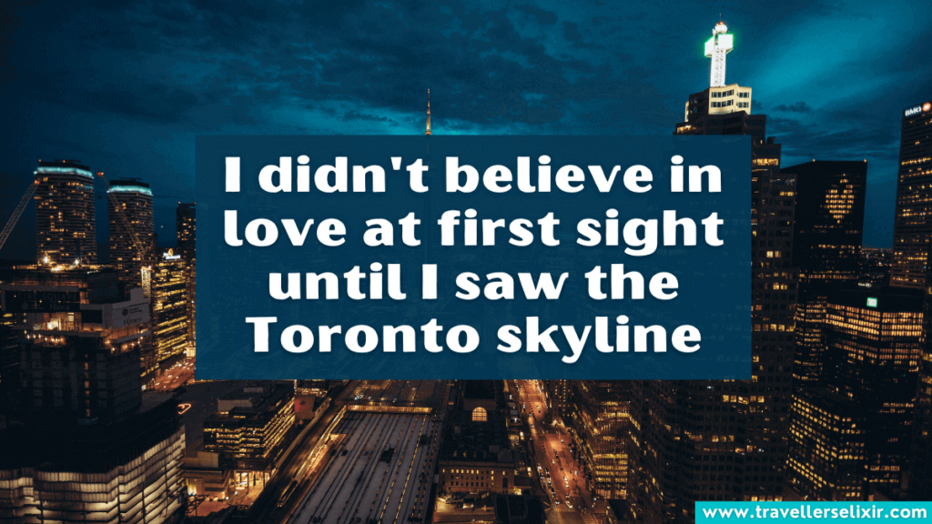 Beautiful Toronto Instagram caption - I didn't believe in love at first sight until I saw the Toronto skyline.