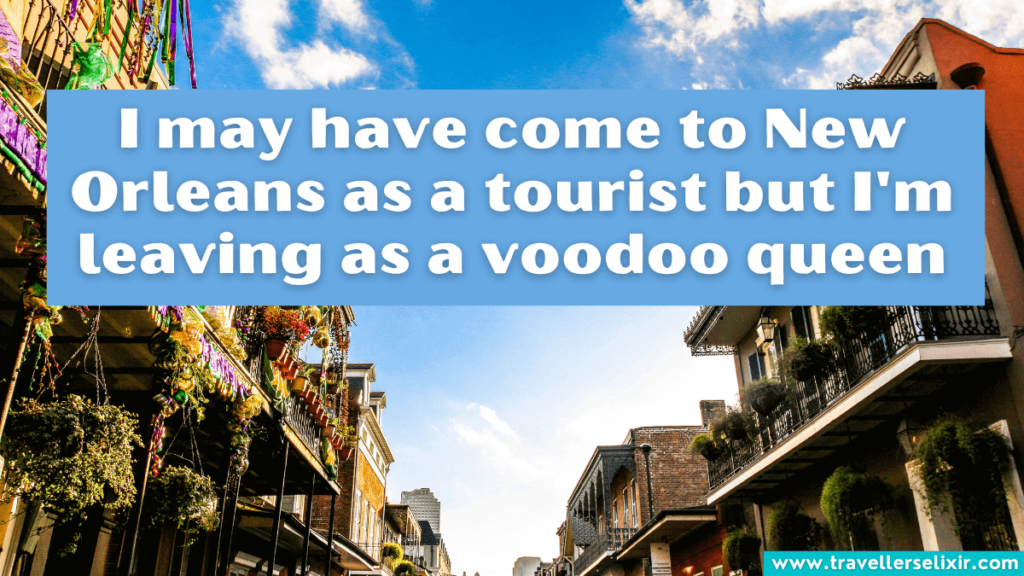 Funny New Orleans caption for Instagram - I may have come to New Orleans as a tourist but I'm leaving as a voodoo queen