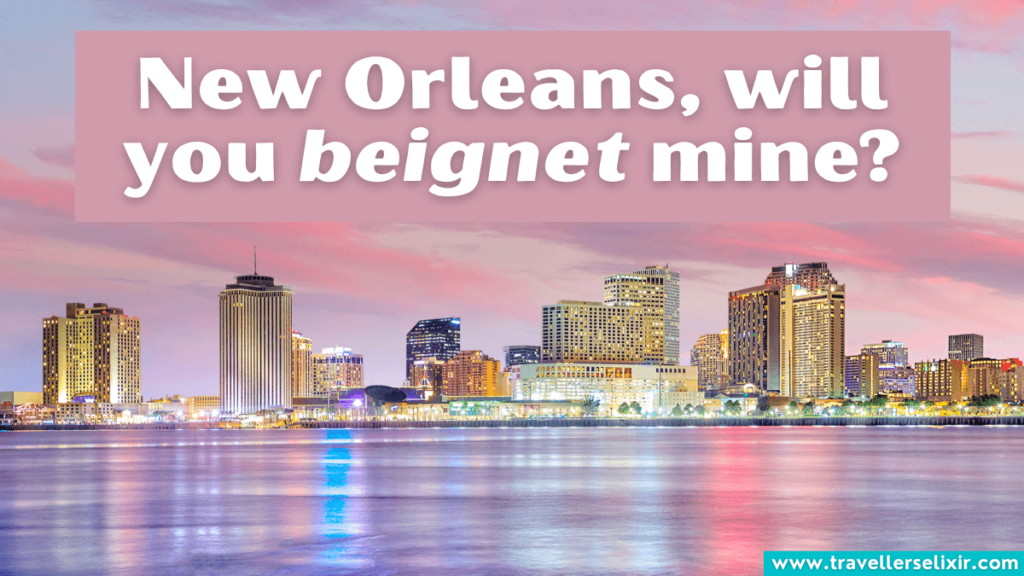 Funny New Orleans pun - New Orleans, will you beignet mine?