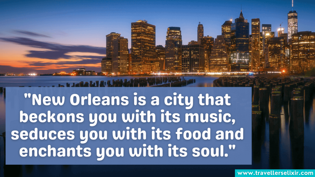 New Orleans quote - "New Orleans is a city that beckons you with its music, seduces you with its food and enchants you with its soul."