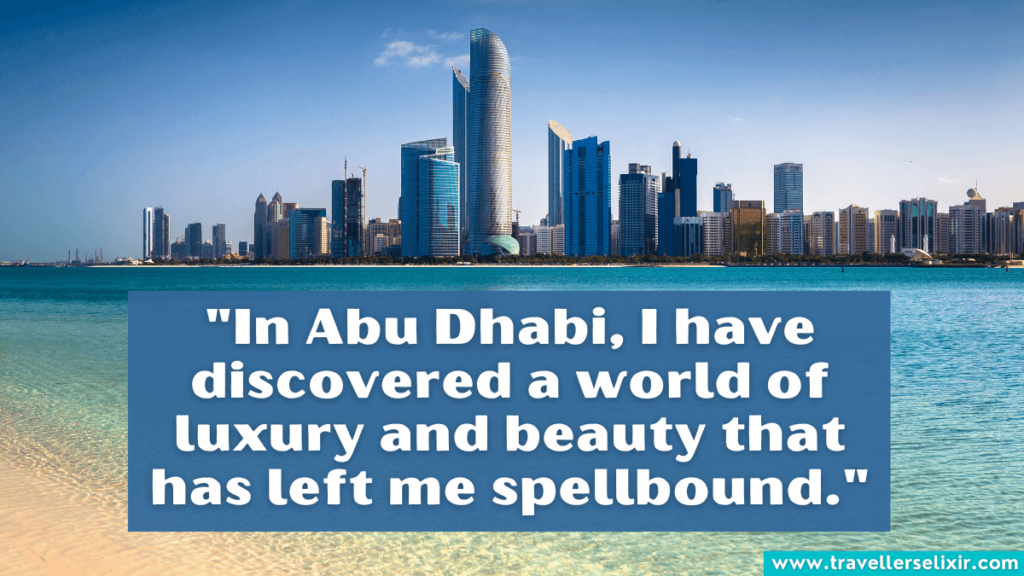 Abu Dhabi quote - "In Abu Dhabi, I have discovered a world of luxury and beauty that has left me spellbound."