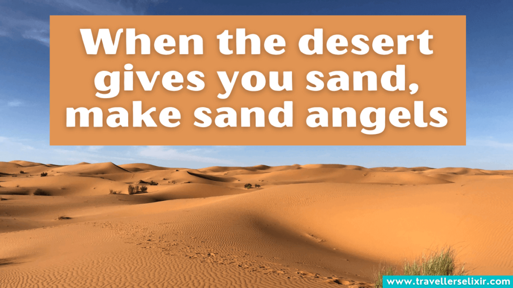 Funny desert Instagram caption - When the desert gives you sand, make sand angels