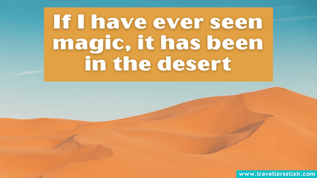 Desert quote - If I have ever seen magic, it has been in the desert