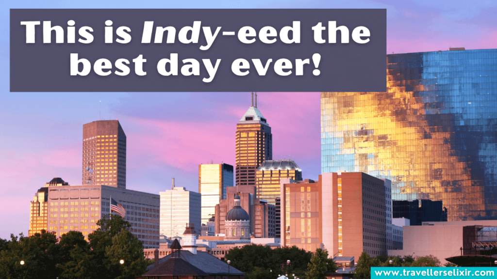 Funny Indianapolis pun - This is Indy-eed the best day ever!