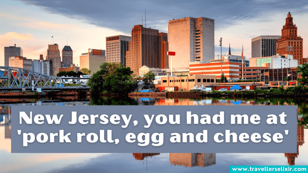 Funny New Jersey Instagram caption - New Jersey, you had me at 'pork roll, egg and cheese'