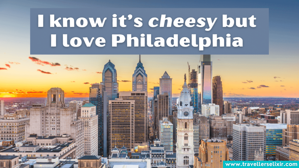 Funny Philadelphia pun - I know it’s cheesy but I love Philadelphia.