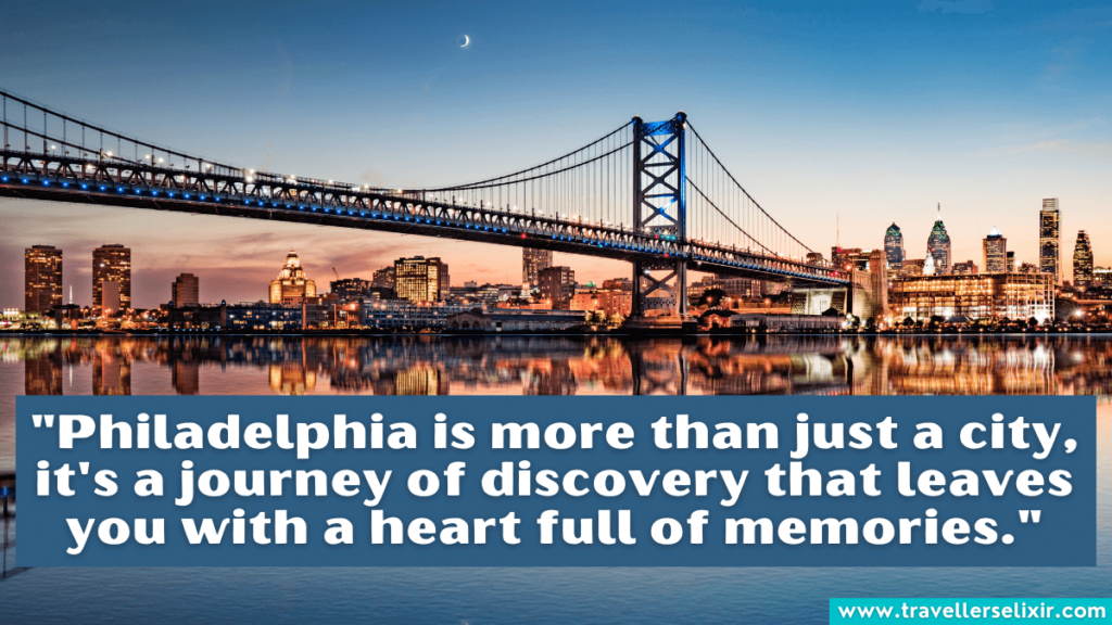 Philadelphia quote - "Philadelphia is more than just a city, it's a journey of discovery that leaves you with a heart full of memories."