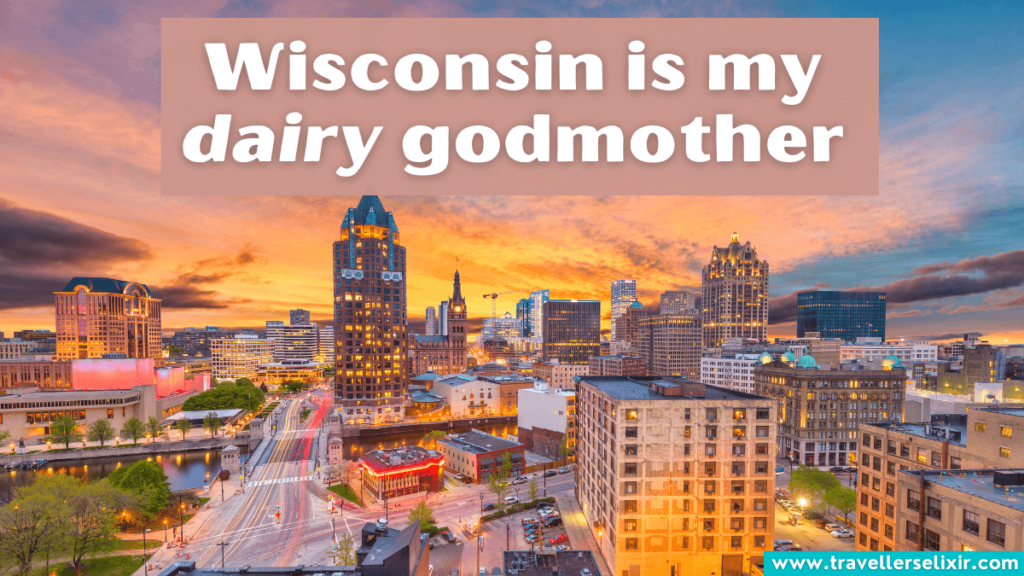 Funny Wisconsin pun - Wisconsin is my dairy godmother