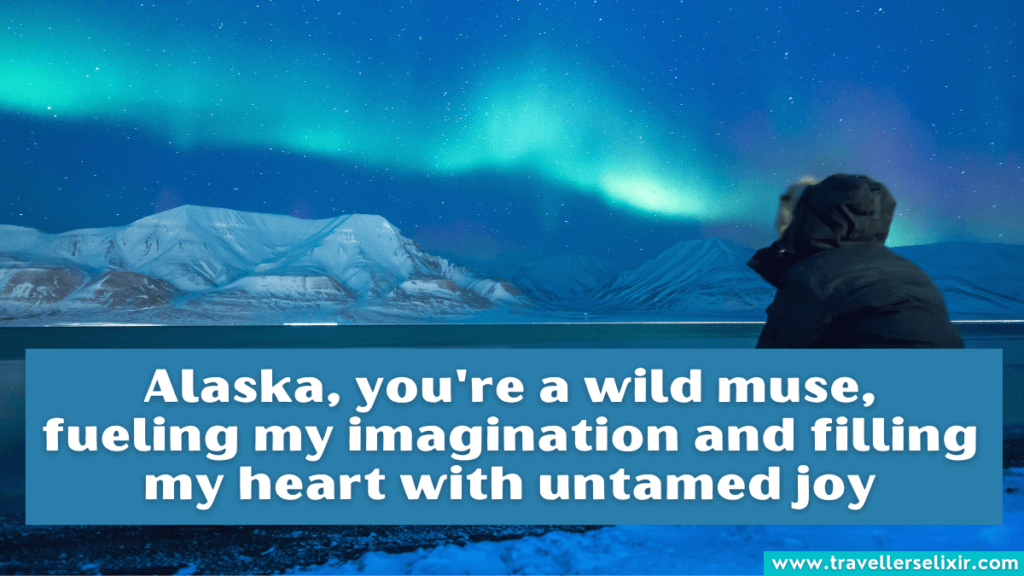 Alaska caption for Instagram - Alaska, you're a wild muse, fueling my imagination and filling my heart with untamed joy