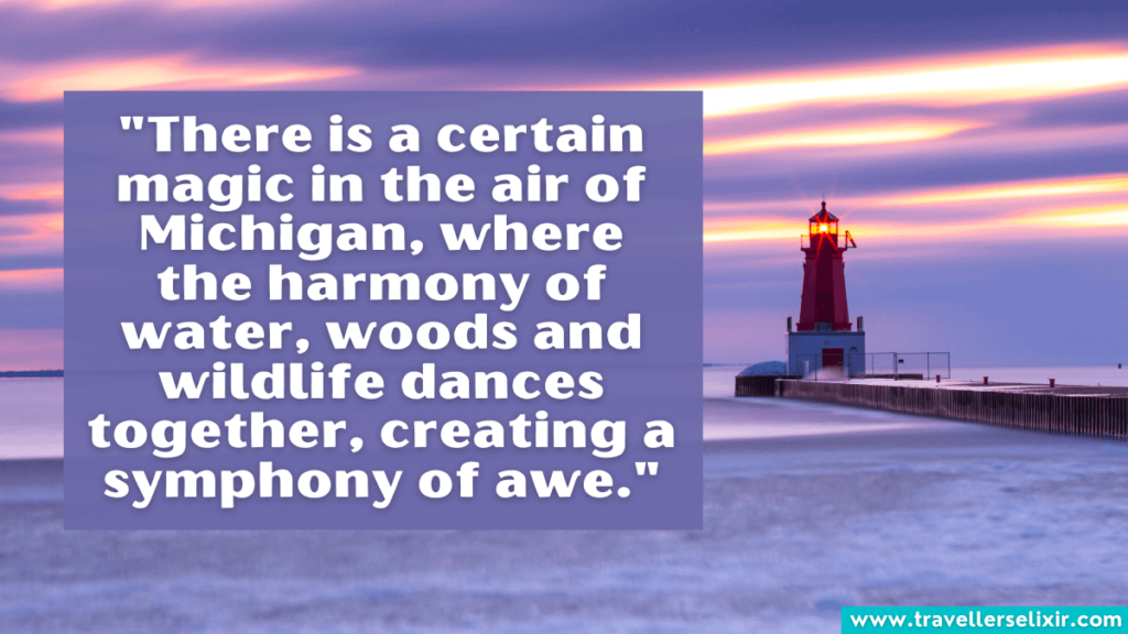 Michigan quote - "There is a certain magic in the air of Michigan, where the harmony of water, woods and wildlife dances together, creating a symphony of awe."