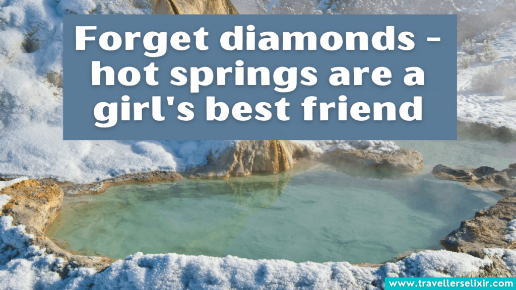 Cute hot springs caption for Instagram - Forget diamonds - hot springs are a girl's best friend